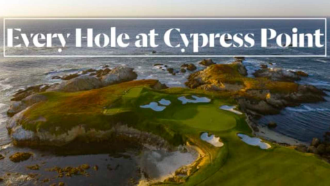 Every Hole at Cypress Point Golf Club in Pebble Beach, CA