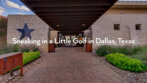Sneaking in a Little Golf in Dallas, Texas