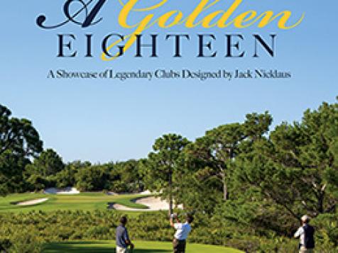 Book Review: A Golden Eighteen, Legendary Clubs Designed by Jack Nicklaus
