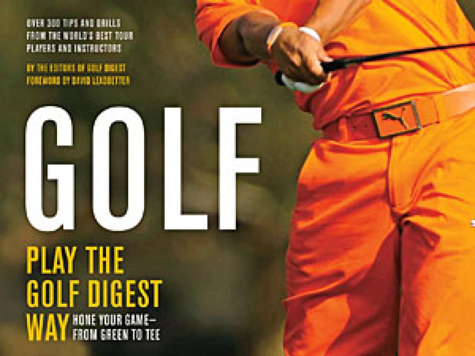 Golf: Play The Golf Digest Way: Hone Your Game From Green to Tee