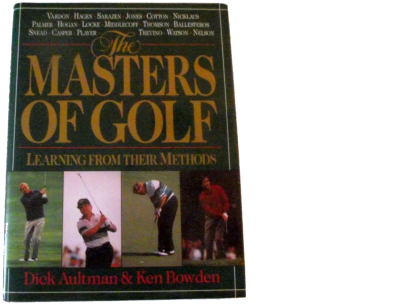 The Masters of Golf: Learning from Their Methods By Dick Aultman and Ken Bowden (1975)