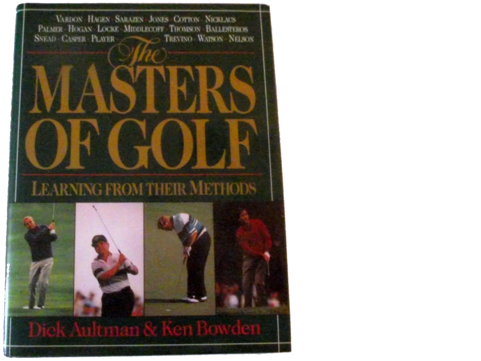 The Masters of Golf: Learning from Their Methods By Dick Aultman and Ken Bowden (1975)