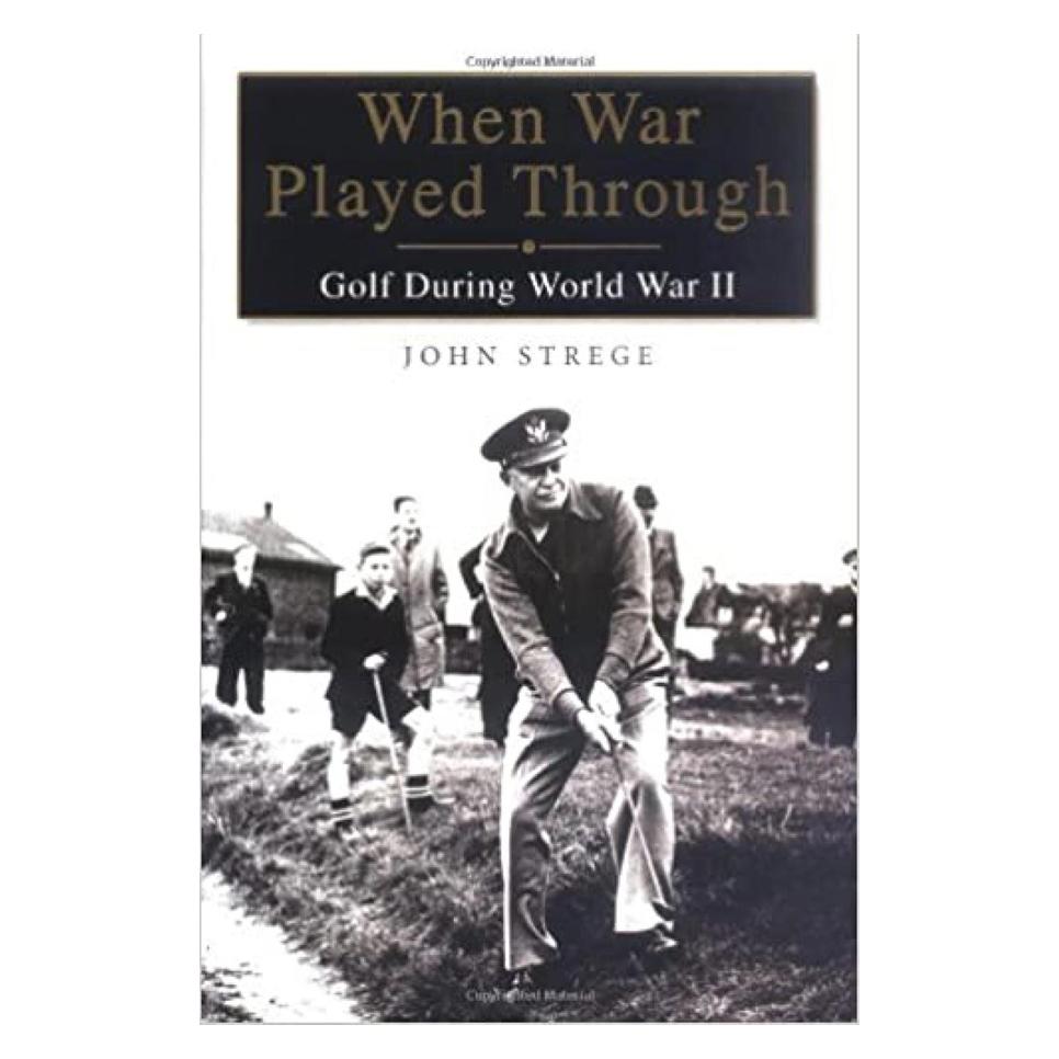 When War Played Through: Golf During World War II By John Strege