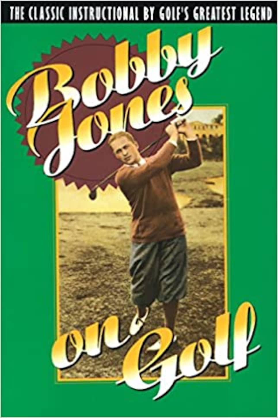 Bobby Jones on Golf By Robert Tyre Jones Jr. (1966)