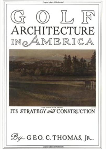 Golf Architecture in America By George C. Thomas (1927)