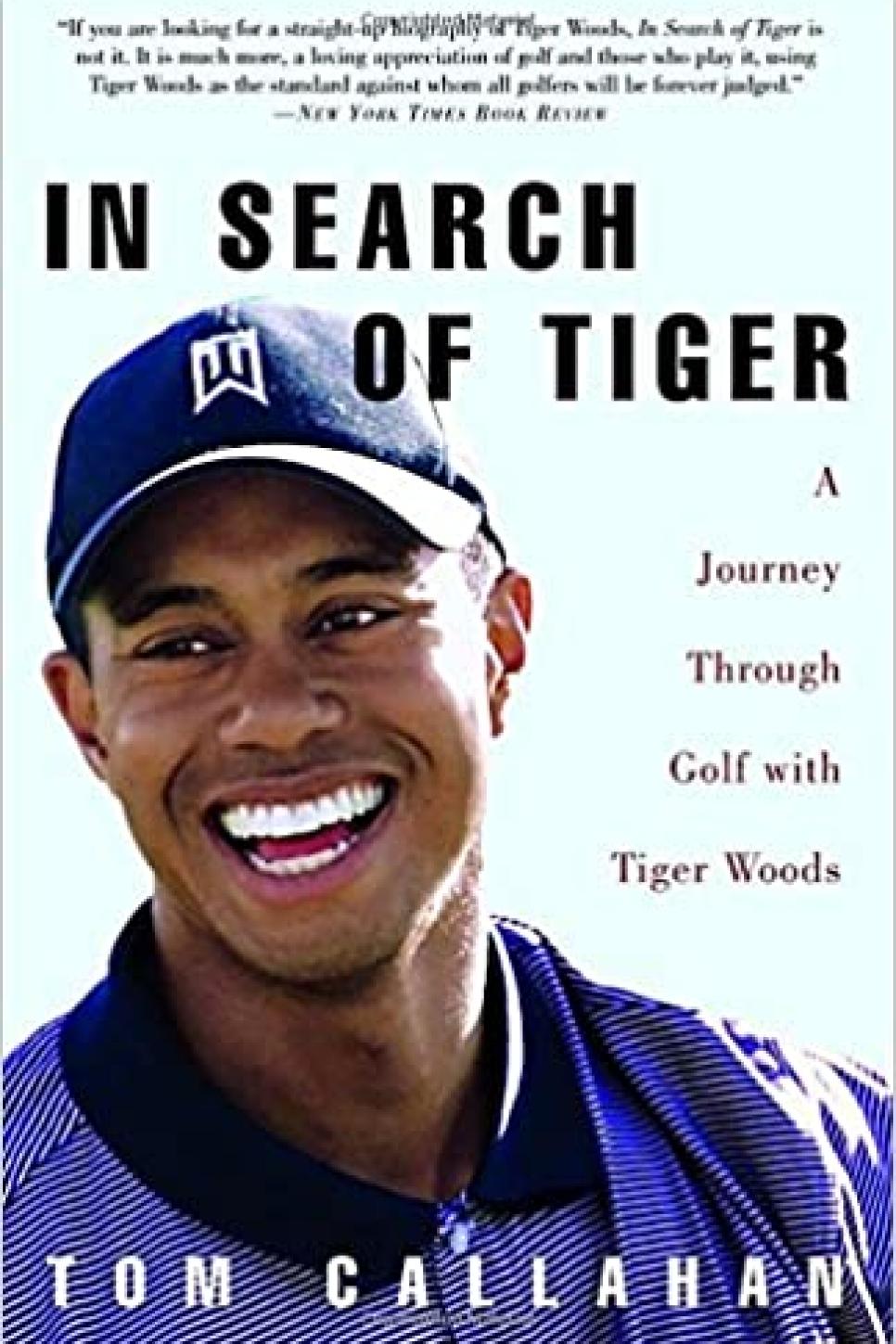 In Search of Tiger: A Journey Through Golf with Tiger Woods By Tom Callahan (2003)