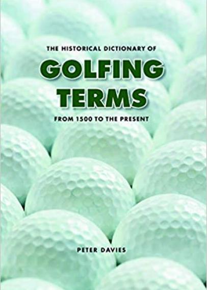 The Historical Dictionary of Golfing Terms By Peter Davies (1980)