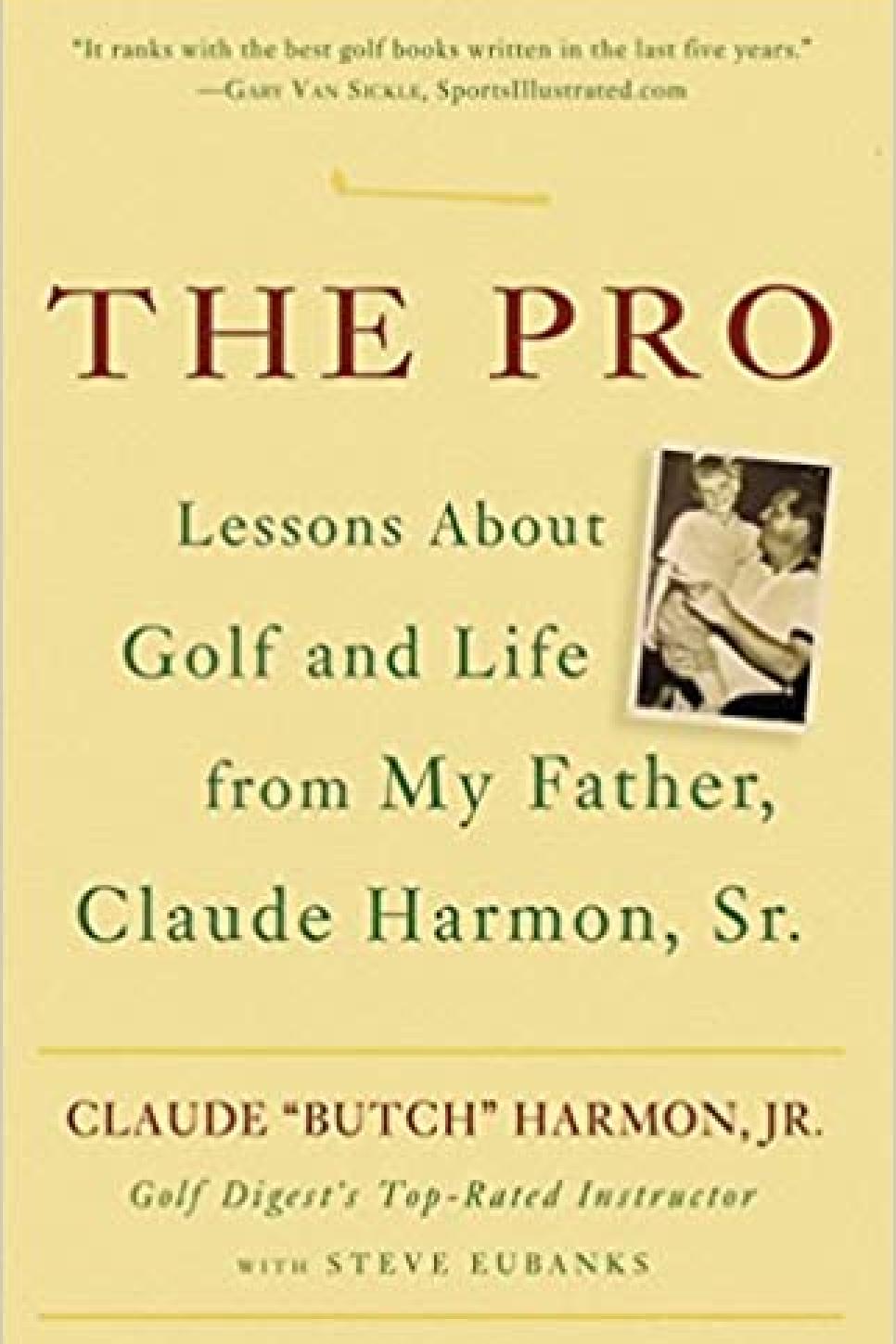 The Pro: Lessons About Golf and Life from My Father, Claude Harmon Sr. By Claude (Butch) Harmon Jr. (2006)