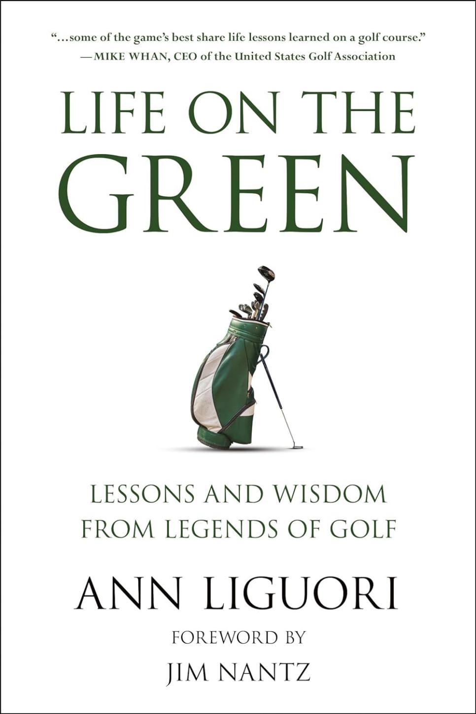 Life on the Green: Lessons and Wisdom from Legends of Golf By Ann Liguori